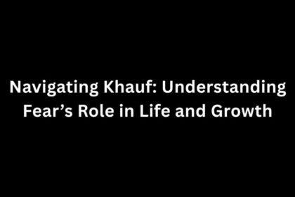 Navigating Khauf: Understanding Fear’s Role in Life and Growth