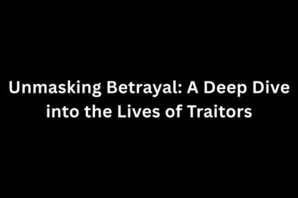 Unmasking Betrayal: A Deep Dive into the Lives of Traitors