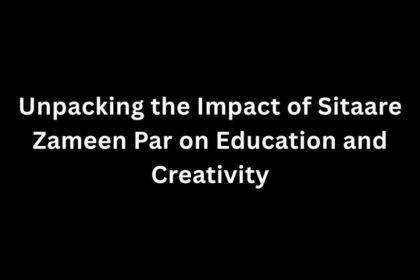 Unpacking the Impact of Sitaare Zameen Par on Education and Creativity