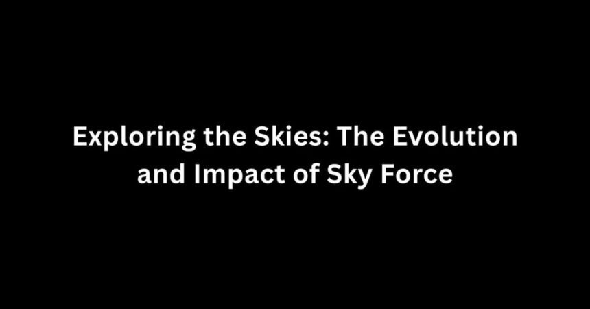 Exploring the Skies: The Evolution and Impact of Sky Force
