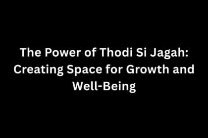 The Power of Thodi Si Jagah: Creating Space for Growth and Well-Being