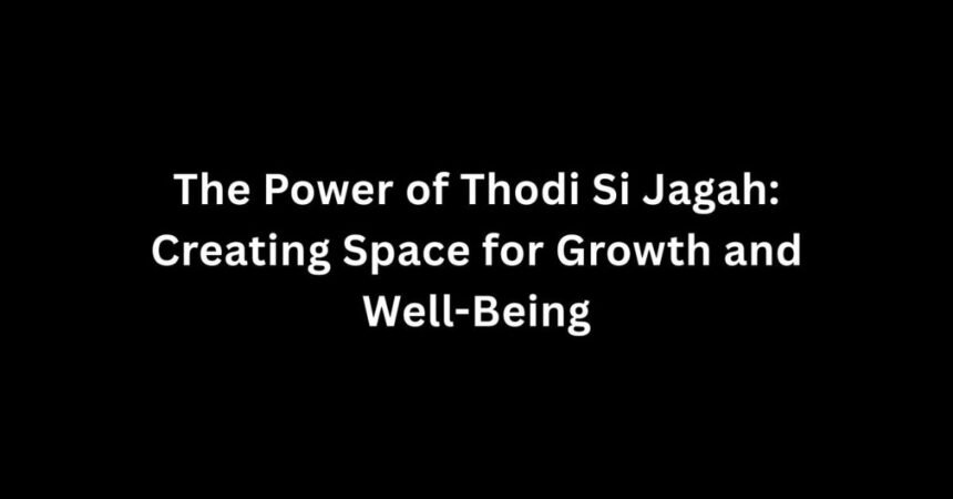 The Power of Thodi Si Jagah: Creating Space for Growth and Well-Being