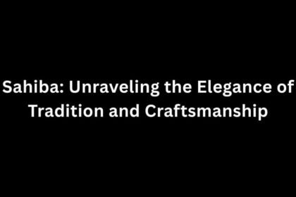 Sahiba: Unraveling the Elegance of Tradition and Craftsmanship
