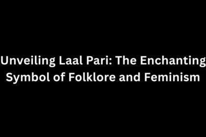 Unveiling Laal Pari: The Enchanting Symbol of Folklore and Feminism