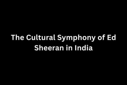 The Cultural Symphony of Ed Sheeran in India