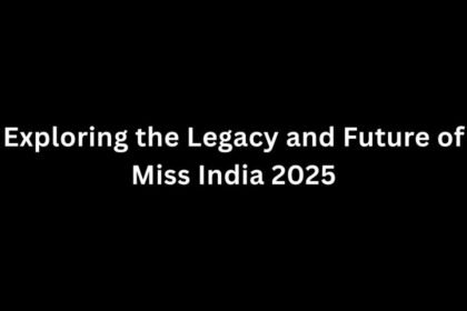 Exploring the Legacy and Future of Miss India 2025